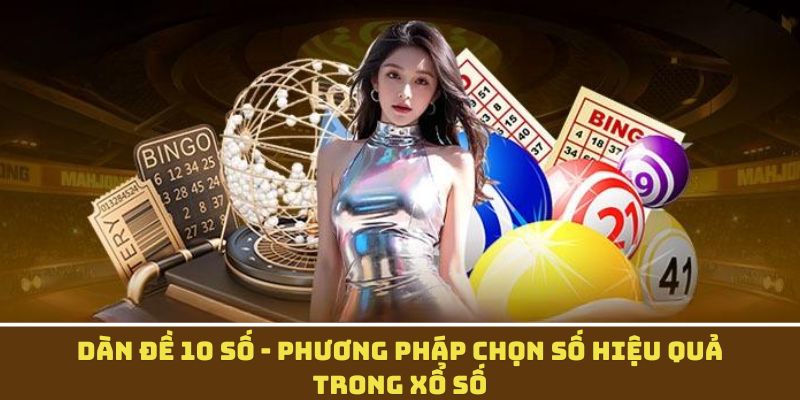 Dàn Đề 10 Số: Phương Pháp Chọn Số Hiệu Quả Trong Xổ Số